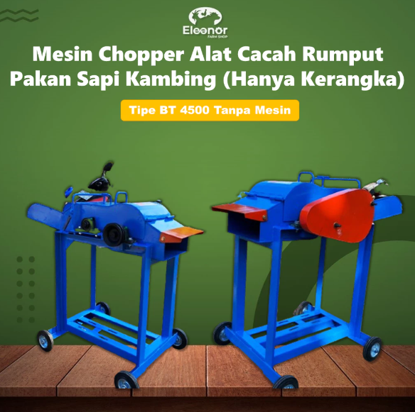 Mesin Chopper Tipe BT 4500 Alat Cacah Rumput Pakan Sapi Kambing (Hanya Kerangka) Tanpa Mesin